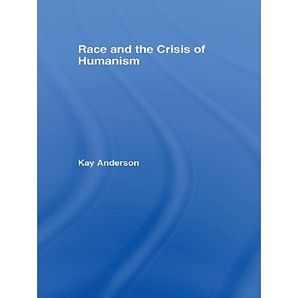 Race and the Crisis of Humanism, Kay Anderson