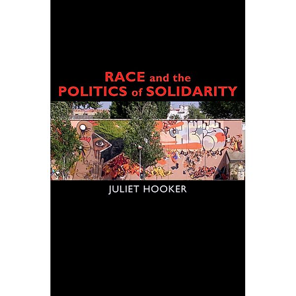 Race and the Politics of Solidarity, Juliet Hooker