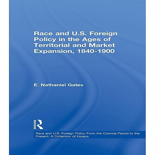 Race and U.S. Foreign Policy in the Ages of Territorial and Market Expansion, 1840-1900