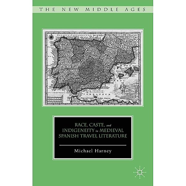 Race, Caste, and Indigeneity in Medieval Spanish Travel Literature / The New Middle Ages, M. Harney