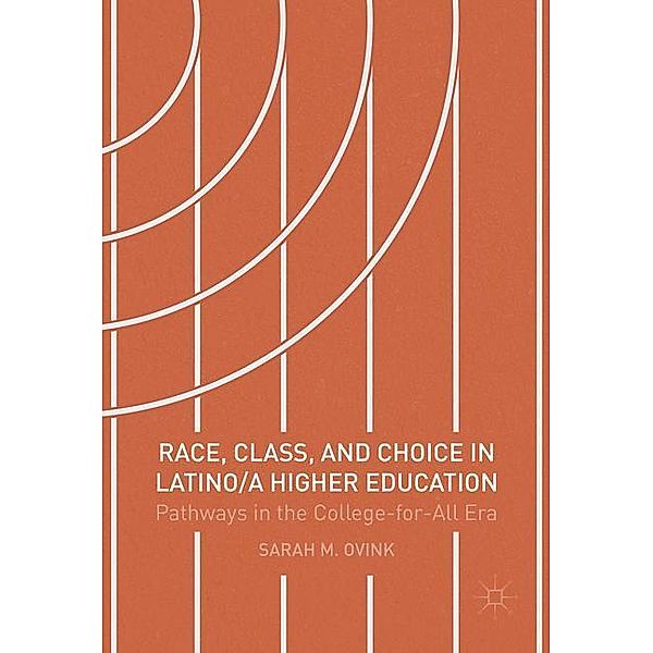 Race, Class, and Choice in Latino/a Higher Education, Sarah M. Ovink