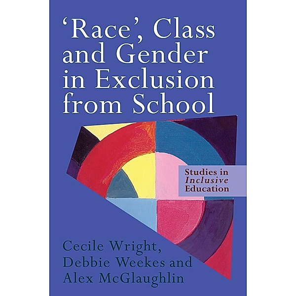 'Race', Class and Gender in Exclusion From School, Alex McGlaughlin, Debbie Weekes, Cecile Wright