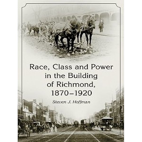 Race, Class and Power in the Building of Richmond, Steven J. Hoffman