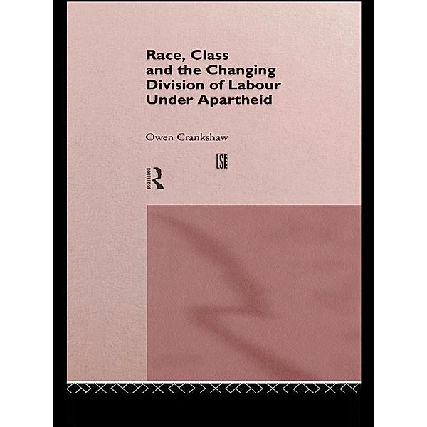 Race, Class and the Changing Division of Labour Under Apartheid, Owen Crankshaw