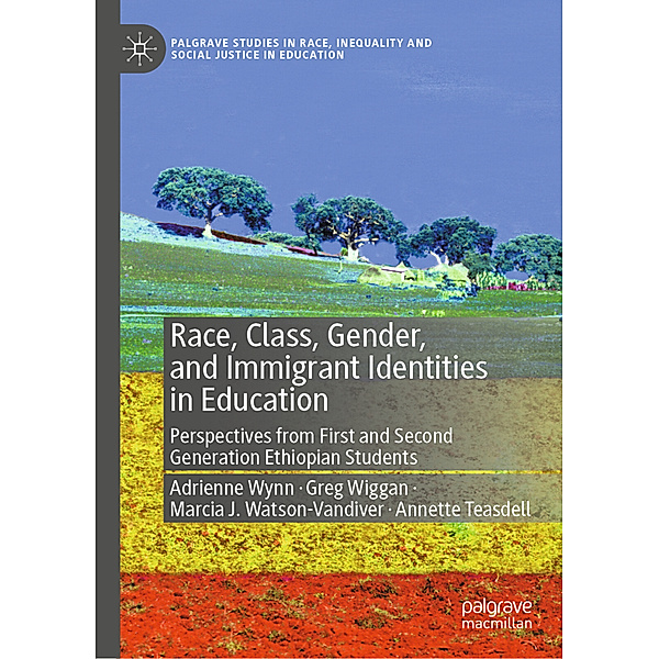 Race, Class, Gender, and Immigrant Identities in Education, Adrienne Wynn, Greg Wiggan, Marcia J. Watson-Vandiver, Annette Teasdell