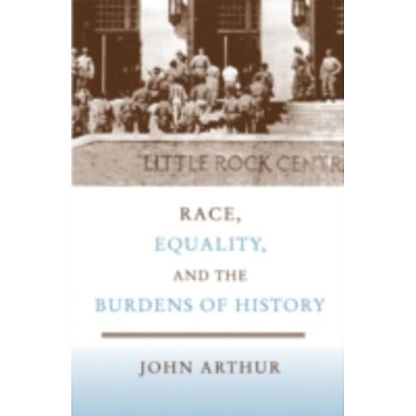 Race, Equality, and the Burdens of History, John Arthur