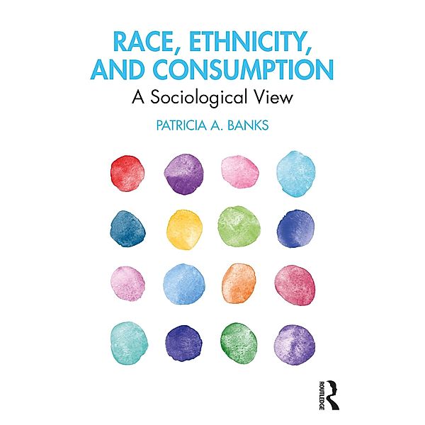Race, Ethnicity, and Consumption, Patricia A. Banks