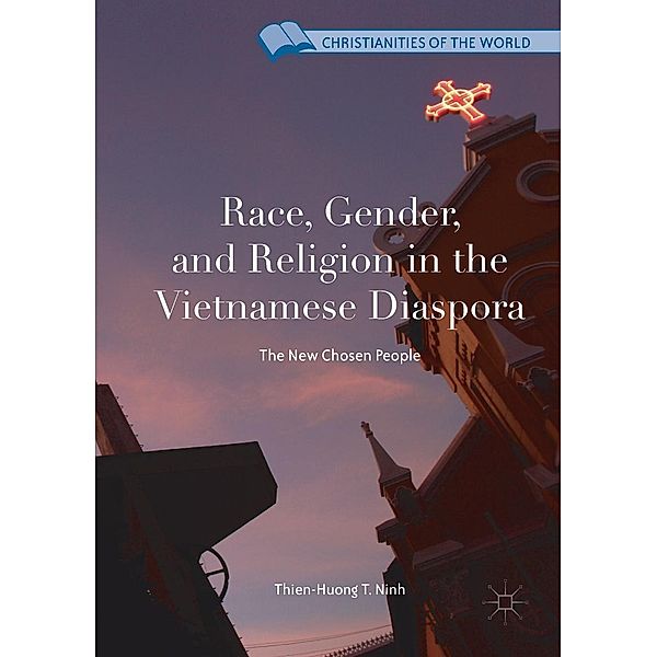 Race, Gender, and Religion in the Vietnamese Diaspora / Christianities of the World, Thien-Huong T. Ninh