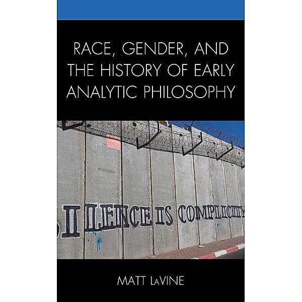 Race, Gender, and the History of Early Analytic Philosophy, Matt Lavine