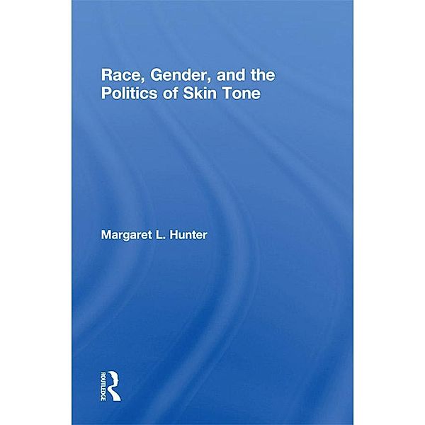 Race, Gender, and the Politics of Skin Tone, Margaret L. Hunter