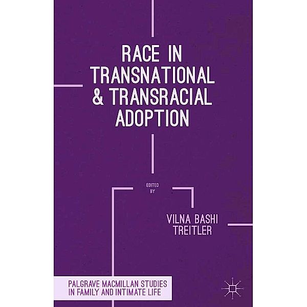 Race in Transnational and Transracial Adoption / Palgrave Macmillan Studies in Family and Intimate Life, Vilna Bashi Treitler