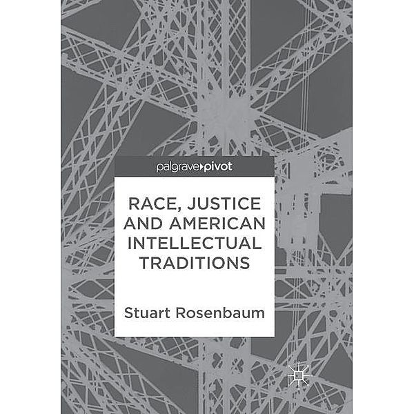 Race, Justice and American Intellectual Traditions, Stuart Rosenbaum