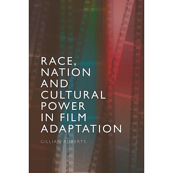 Race, Nation and Cultural Power in Film Adaptation, Gillian Roberts
