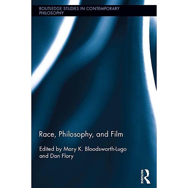 Race, Philosophy, and Film / Routledge Studies in Contemporary Philosophy