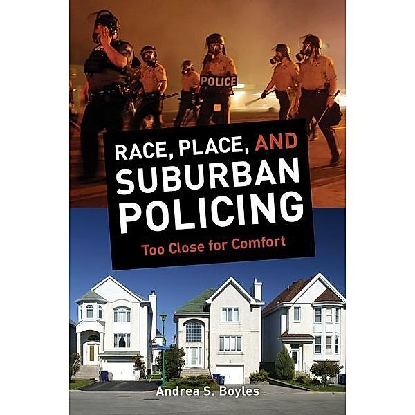 Race, Place, and Suburban Policing, Andrea S. Boyles