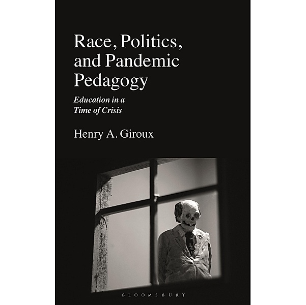 Race, Politics, and Pandemic Pedagogy, Henry A. Giroux