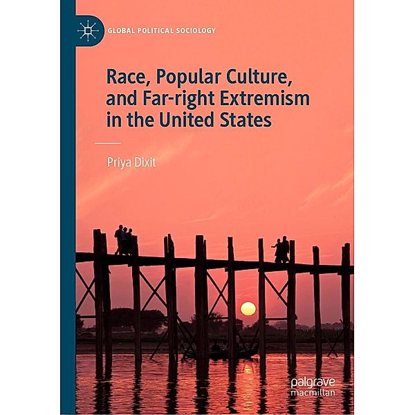 Race, Popular Culture, and Far-right Extremism in the United States / Global Political Sociology, Priya Dixit