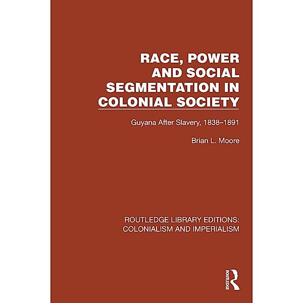 Race, Power and Social Segmentation in Colonial Society, Brian L. Moore