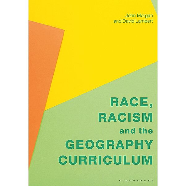 Race, Racism and the Geography Curriculum, John Morgan, David Lambert