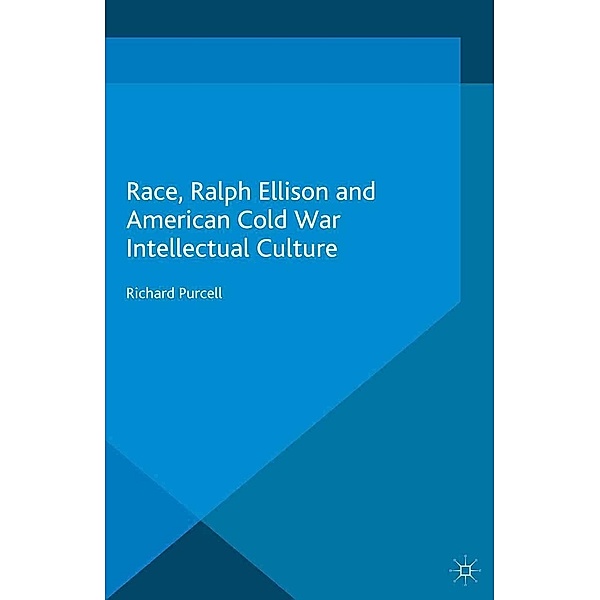 Race, Ralph Ellison and American Cold War Intellectual Culture / Language, Discourse, Society, R. Purcell