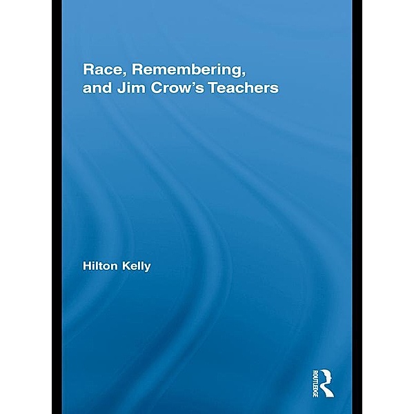 Race, Remembering, and Jim Crow's Teachers, Hilton Kelly