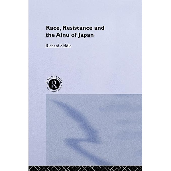 Race, Resistance and the Ainu of Japan, Richard M. Siddle