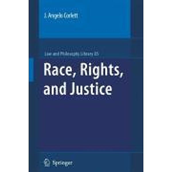 Race, Rights, and Justice / Law and Philosophy Library Bd.85, J. Angelo Corlett