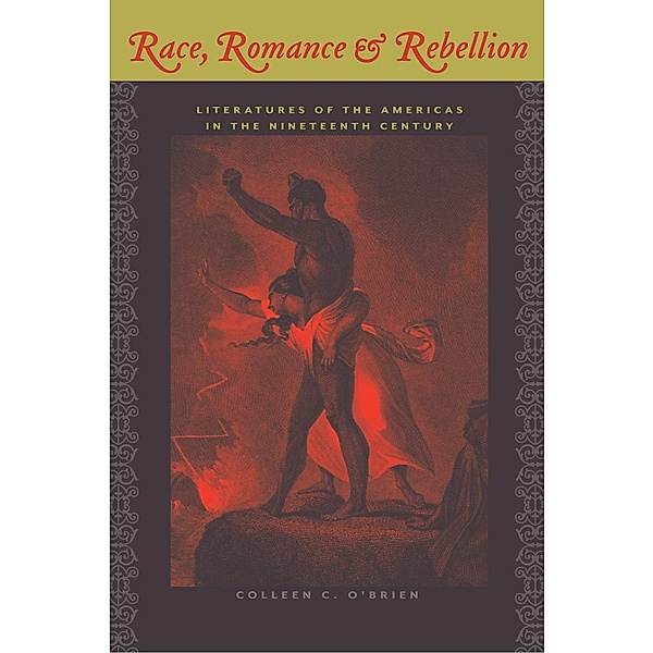 Race, Romance, and Rebellion / New World Studies, Colleen C. O'Brien