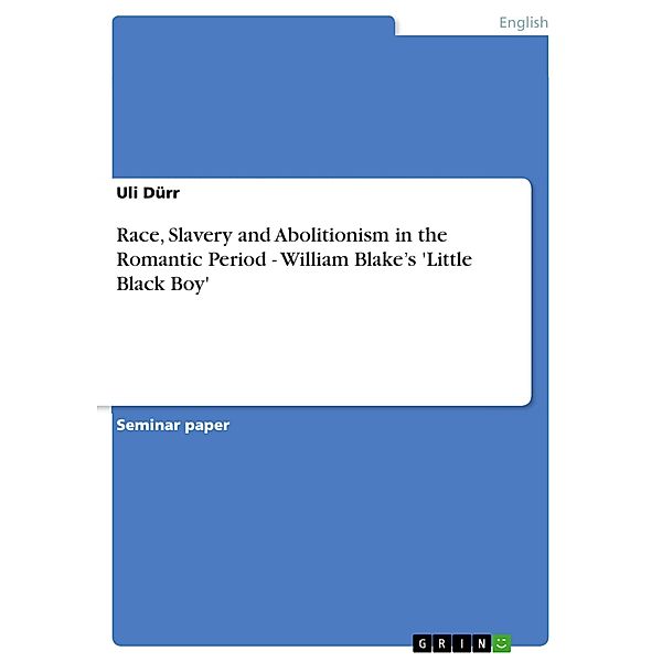 Race, Slavery and Abolitionism in the Romantic Period - William Blake's 'Little Black Boy', Uli Dürr