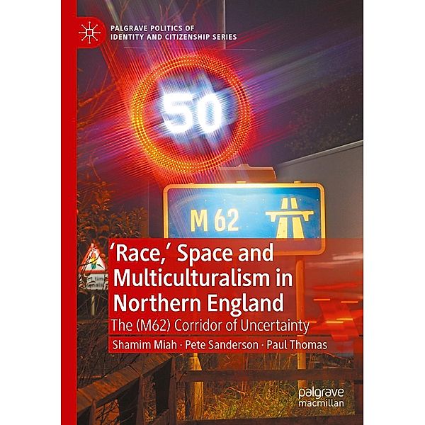 'Race,' Space and Multiculturalism in Northern England / Palgrave Politics of Identity and Citizenship Series, Shamim Miah, Pete Sanderson, Paul Thomas