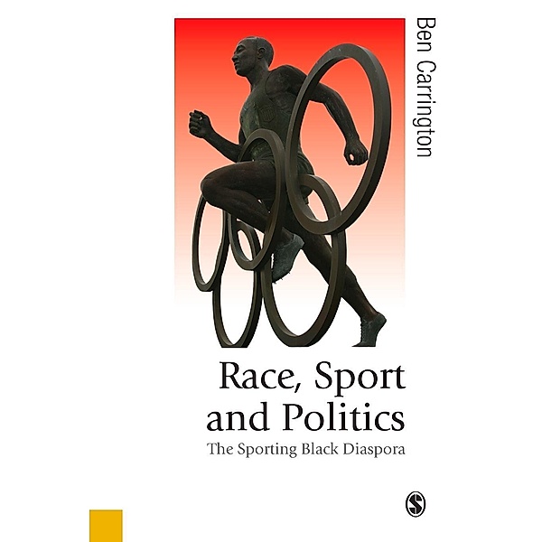 Race, Sport and Politics / Published in association with Theory, Culture & Society, Ben Carrington