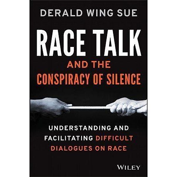 Race Talk and the Conspiracy of Silence, Derald Wing Sue