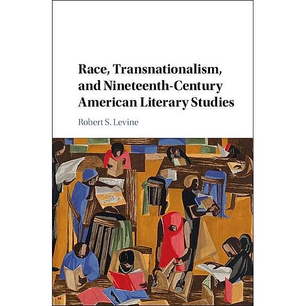 Race, Transnationalism, and Nineteenth-Century American Literary Studies, Robert S. Levine