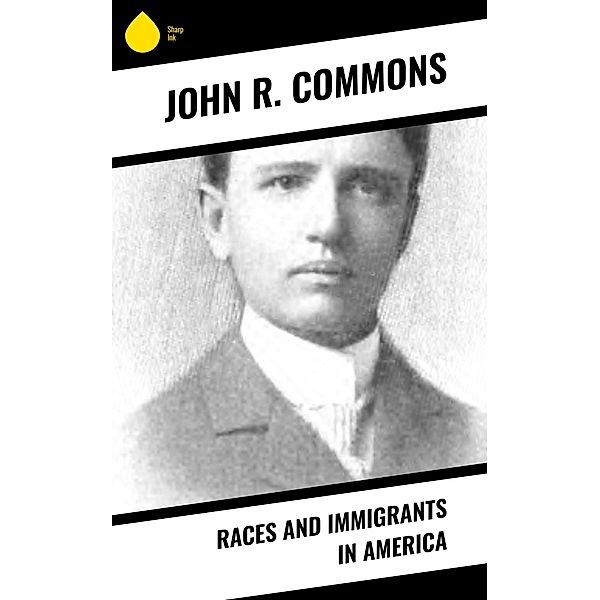 Races and Immigrants in America, John R. Commons