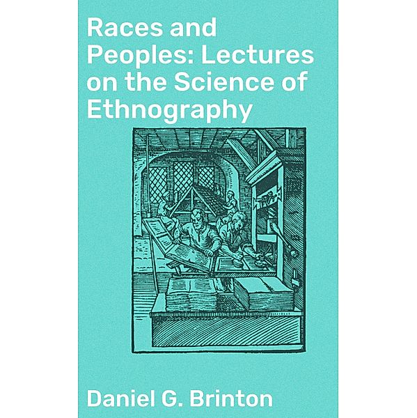 Races and Peoples: Lectures on the Science of Ethnography, Daniel G. Brinton