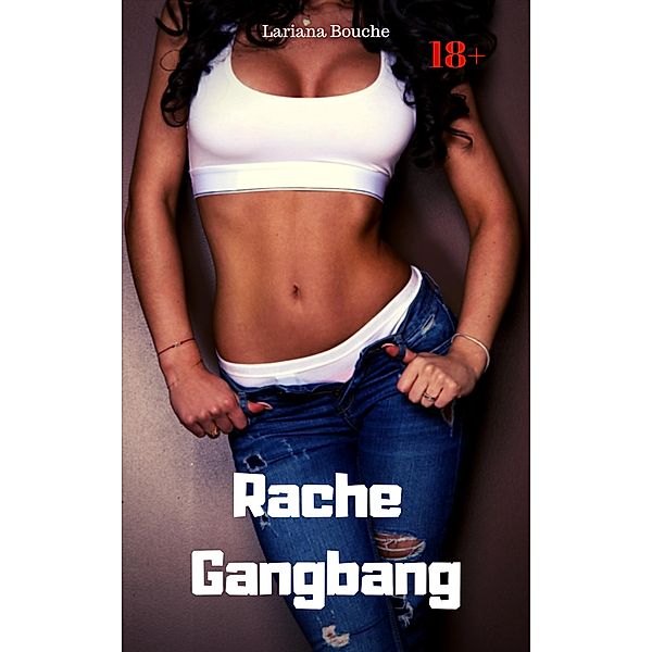 Rache Gangbang, Lariana Bouche