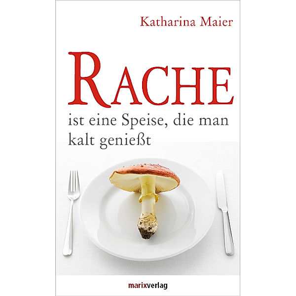 Rache ist eine Speise, die man kalt genießt, Katharina Maier