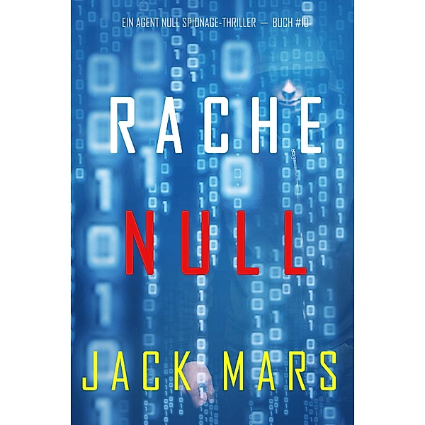 Rache Null (Ein Agent Null Spionage-Thriller - Buch #10) / Ein Agent Null Spionage-Thriller Bd.10, Jack Mars