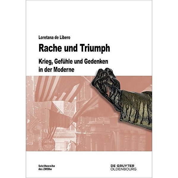 Rache und Triumph / Beiträge zur Militärgeschichte Bd.73, Loretana de Libero