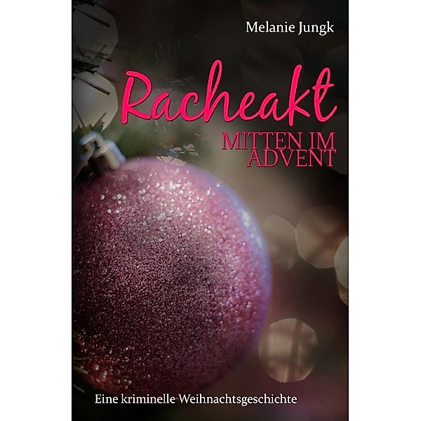 Racheakt - mitten im Advent, Melanie Jungk