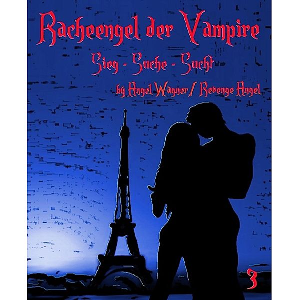 Racheengel der Vampire 3 / Racheengel der Vampire Bd.3, Revenge Angel, Angel Wagner