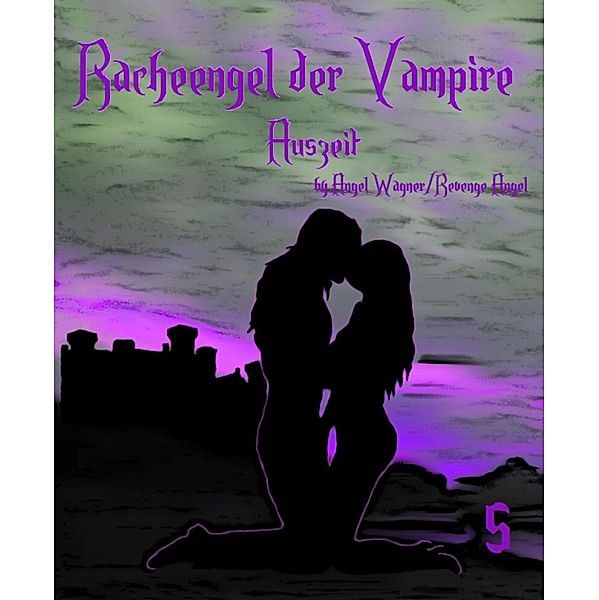 Racheengel der Vampire 5 / Racheengel der Vampire Bd.5, Revenge Angel, Angel Wagner