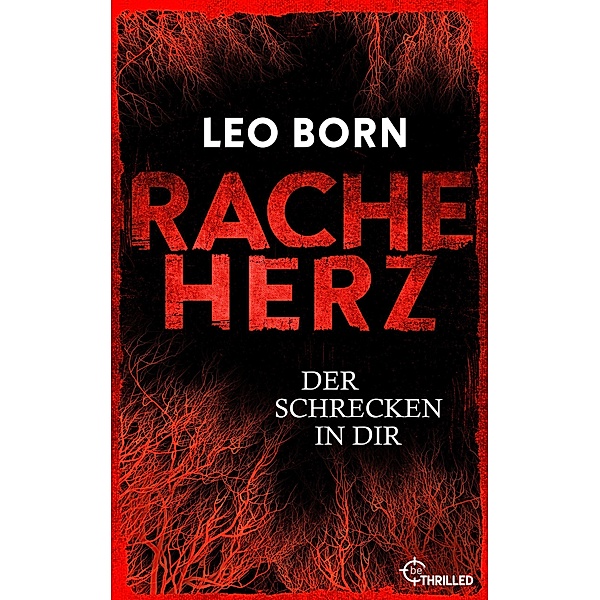Racheherz. Der Schrecken in dir / Ein Jack-Diehl-Thriller Bd.2, Leo Born