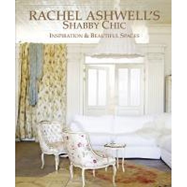 Rachel Ashwell Shabby Chic Inspirations & Beautiful Spaces, Rachel Ashwell