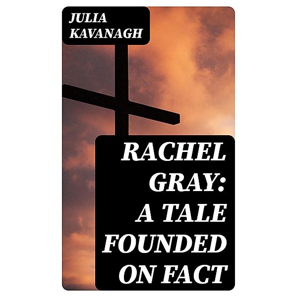 Rachel Gray: A Tale Founded on Fact, Julia Kavanagh