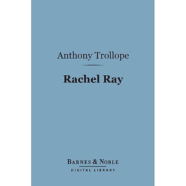 Rachel Ray (Barnes & Noble Digital Library) / Barnes & Noble, Anthony Trollope