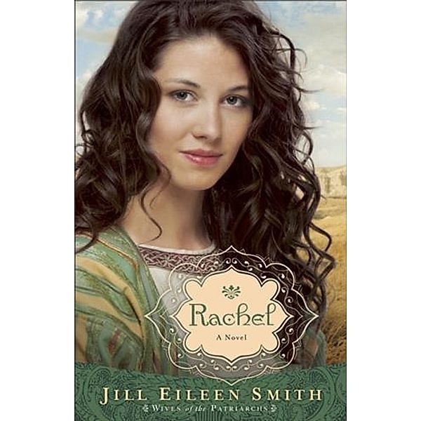 Rachel (Wives of the Patriarchs Book #3), Jill Eileen Smith