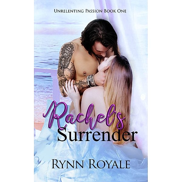 Rachel's Surrender (Unrelenting Passion Series, #1) / Unrelenting Passion Series, Rynn Royale