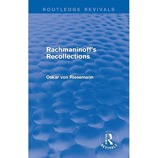 Rachmaninoff's Recollections / Routledge Revivals, Oskar von Riesemann