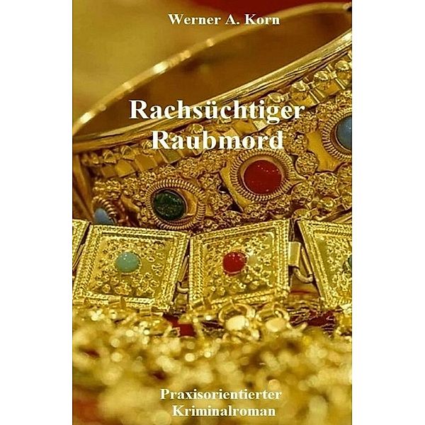 Rachsüchtiger Raubmord, Werner A. Korn